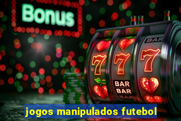 jogos manipulados futebol